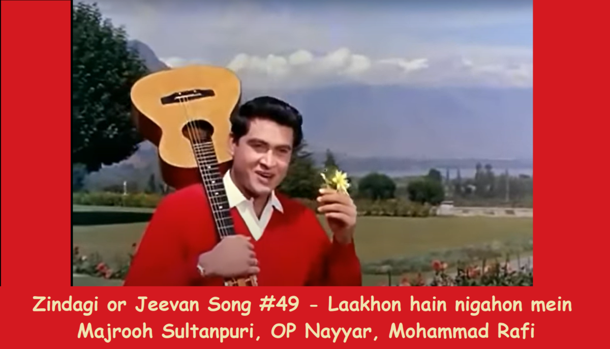 ZINDAGI OR JEEVAN SONG #49 – LAAKHON HAIN NIGAHON MEIN