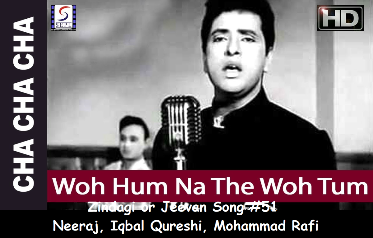 ZINDAGI OR JEEVAN SONG #51 – WOH HUM NA THE, WOH TUM NA THI